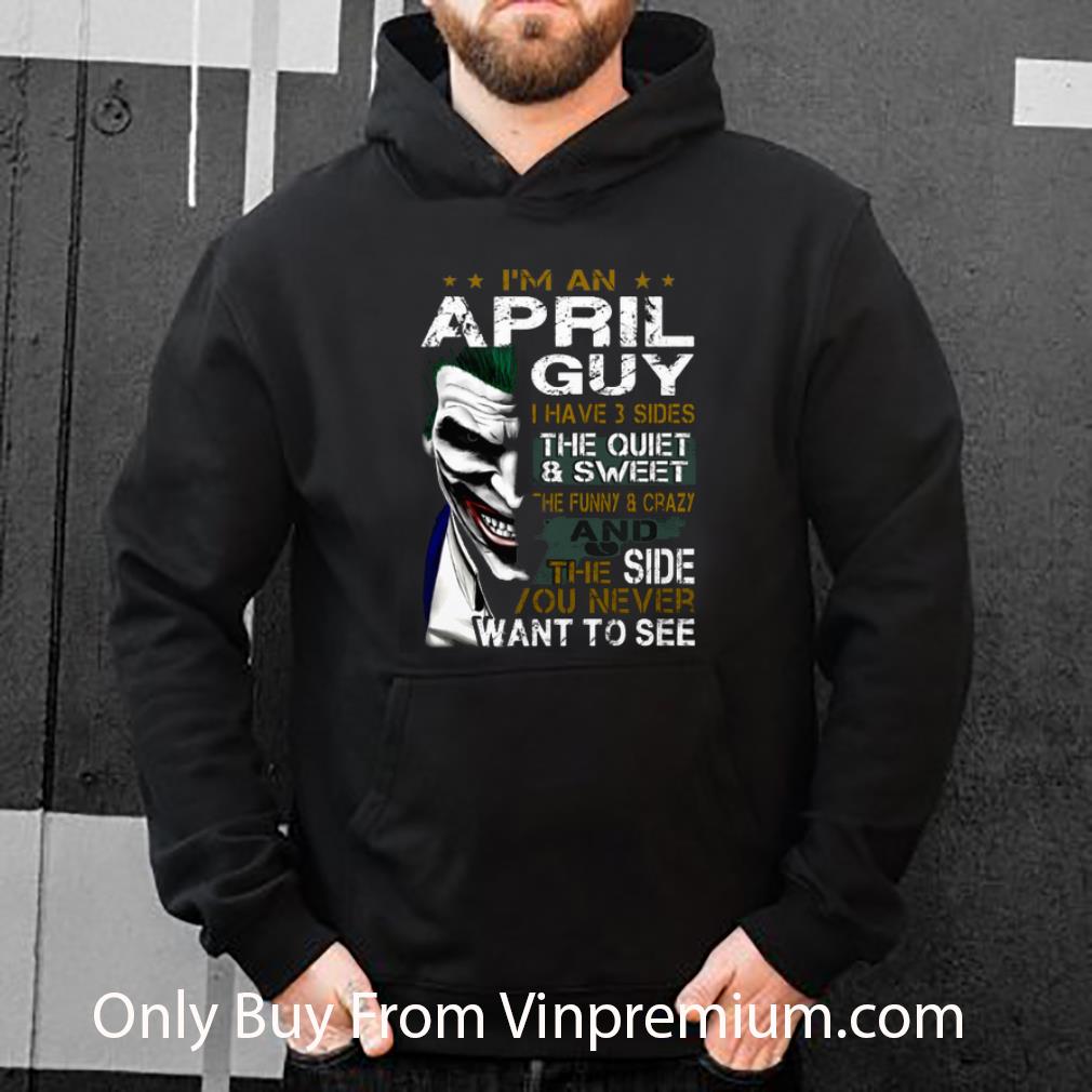 Premium Joker I'm An April Guy I Have 3 Sides The Quiet Sweet The Funny shirt