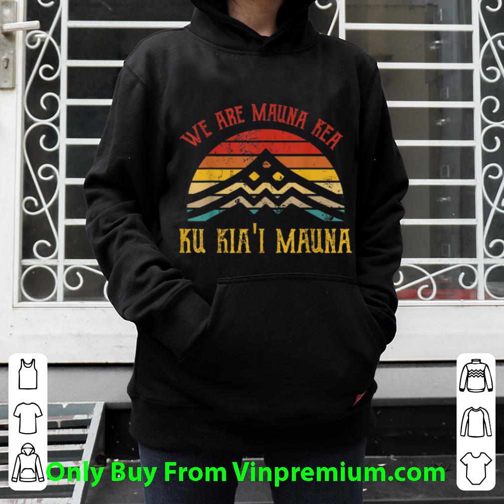 Great We Are Mauna Kea Ku Kia'i Mauna Vintage shirt