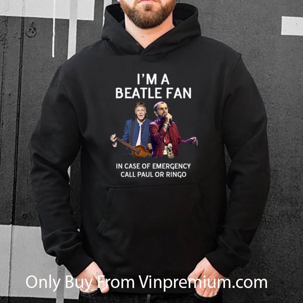 Original I'm A Beatle Fan In Case Of Emergency Call Paul Or Ringo shirt