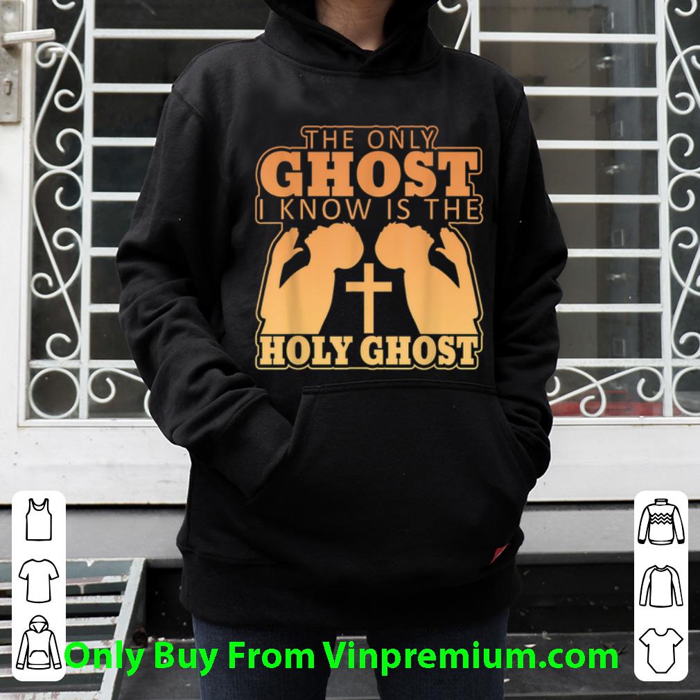 Original The Only Ghost I Know Is The Holy Ghost Cross shirt