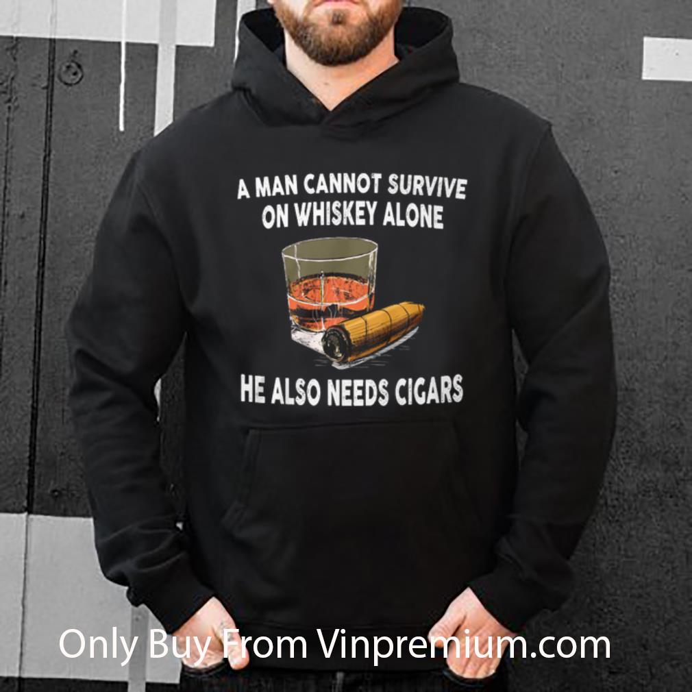 Premium A Man Cannot Survive On Whiskey Alone He Also Needs Cigars shirt