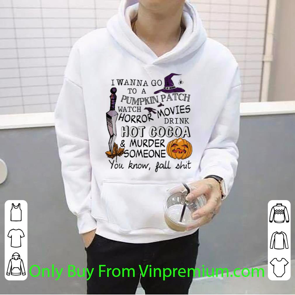 Official I Wanna Go To A Pumpkin Patch Watch Horror Movie Drink Hot Cocoa shirt