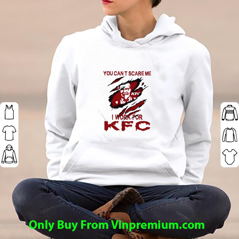 Nice You Can’t Scare Me I Work For KFC shirt
