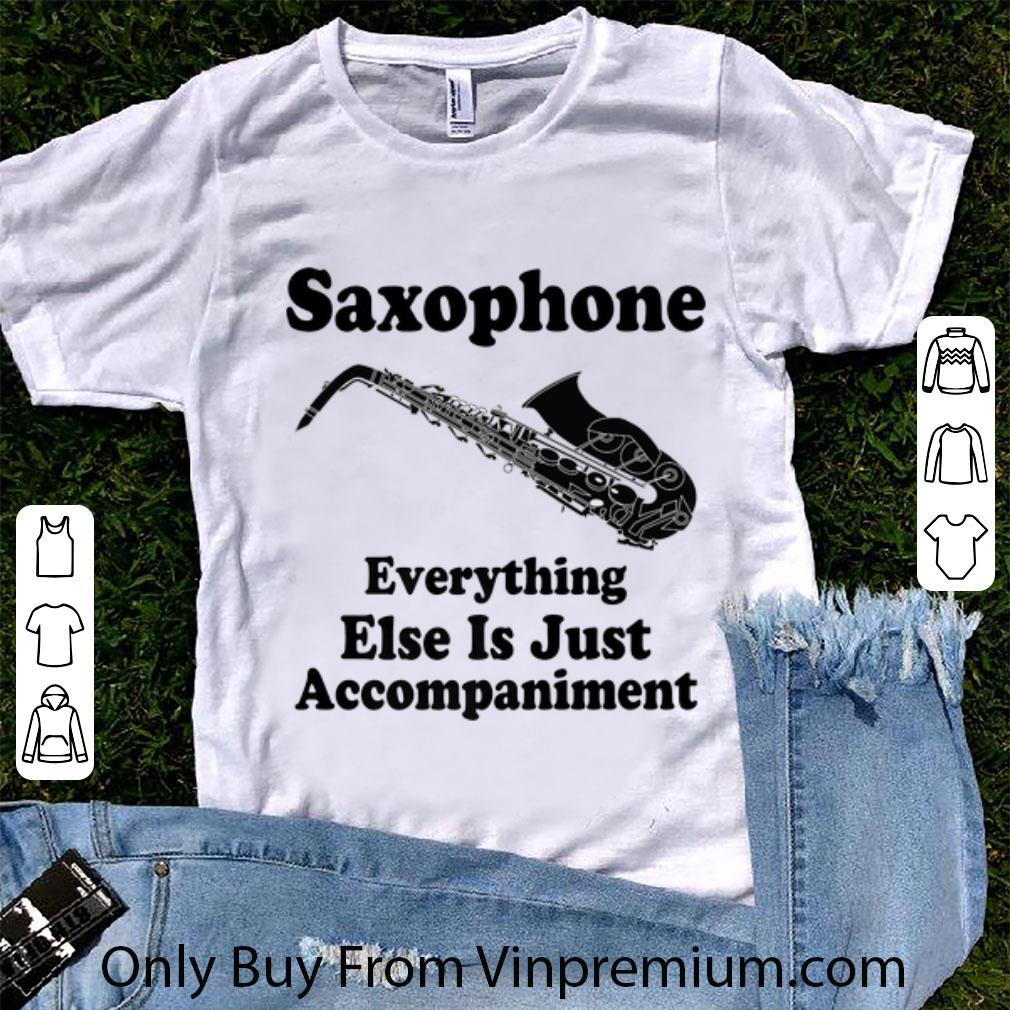 Official Saxophone Player Everthing Esls Is Just Accompaiment shirt