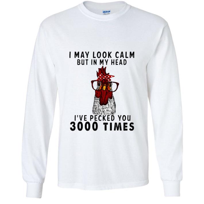 Awesome Chicken I May Look Calm But In My Head I've Pecked You 3000 Times.png shirt