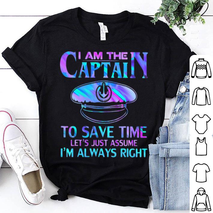 I Am The Captain To Save Time Let’s Just Assume I’m Always Right shirt