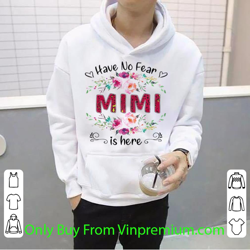 Nice Have No Fear Mimi Is Here Flower shirt