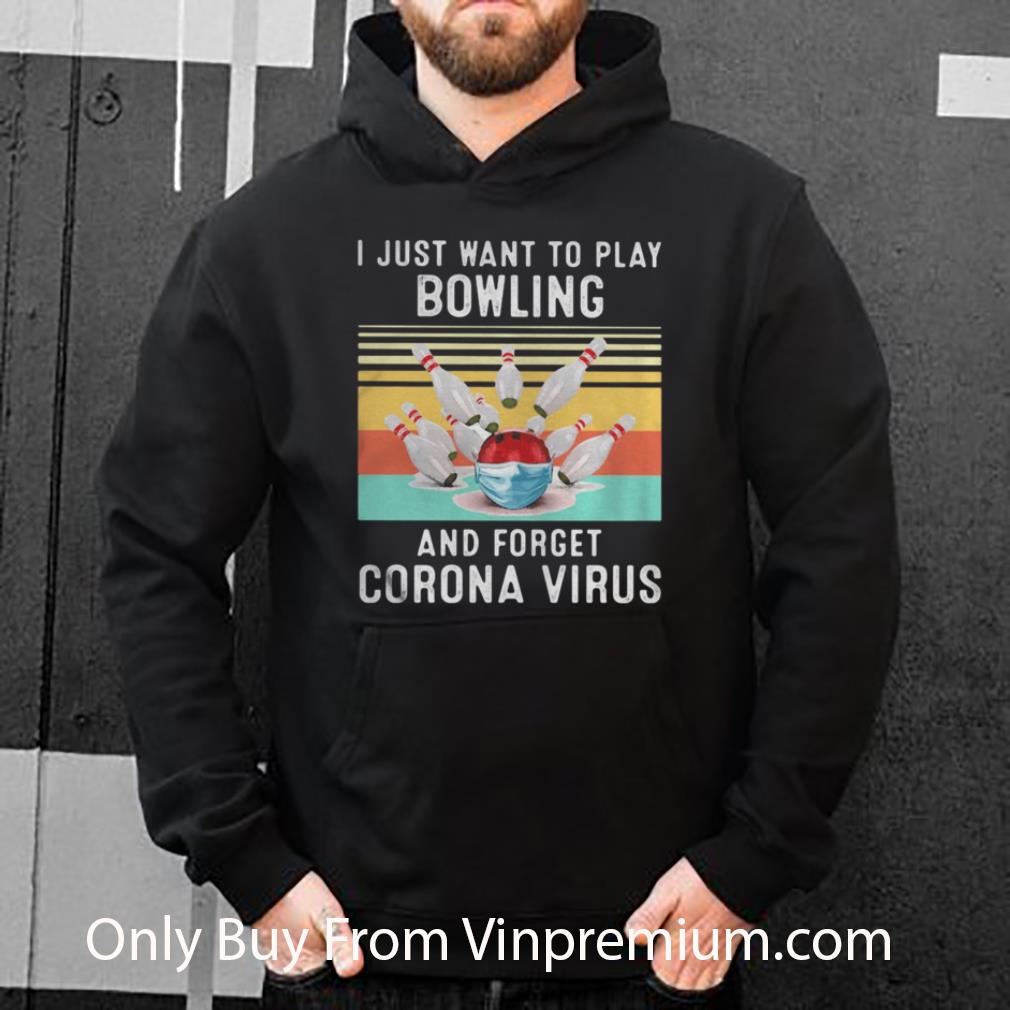 Nice Vintage I Just Want To Play Bowling And Forget Corona Virus shirt 1 Nice Vintage I Just Want To Play Bowling And Forget Corona Virus shirt