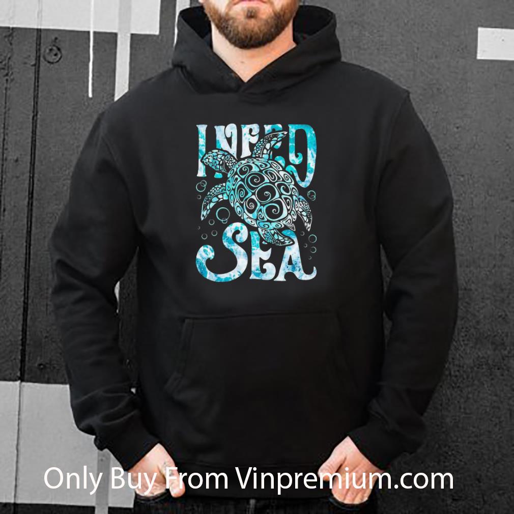 Great Turtle I Need Sea shirt