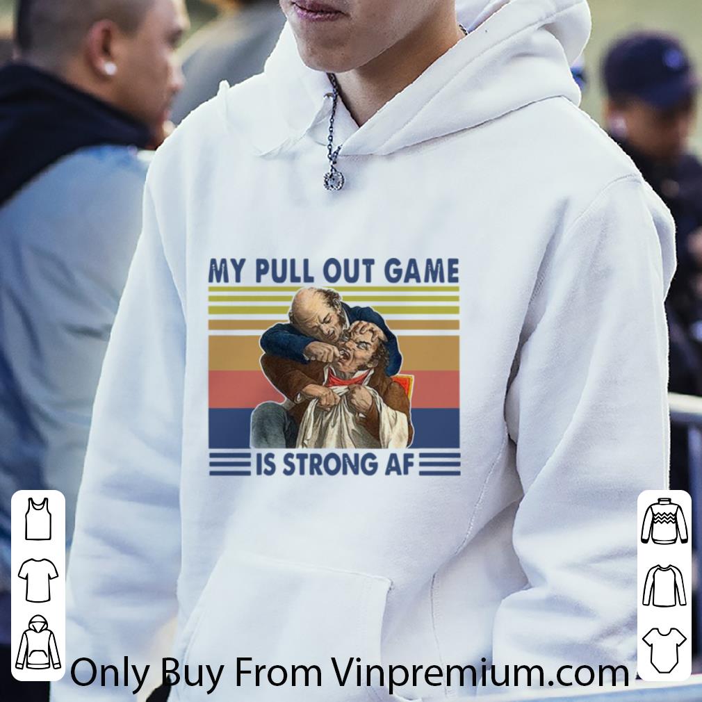 Official Vintage My Pull Out Game Is Strong Af shirt