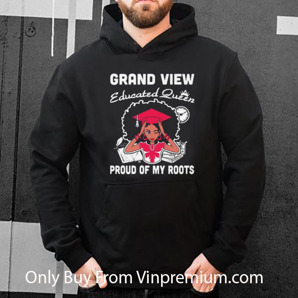 Great Black Girl Grand View Educated Queen Proud Of My Roots shirt