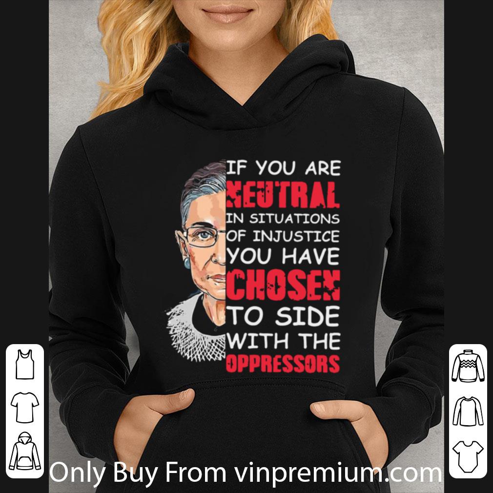 Original Rbg If You Are Neutral In Situations Of Injustice shirt