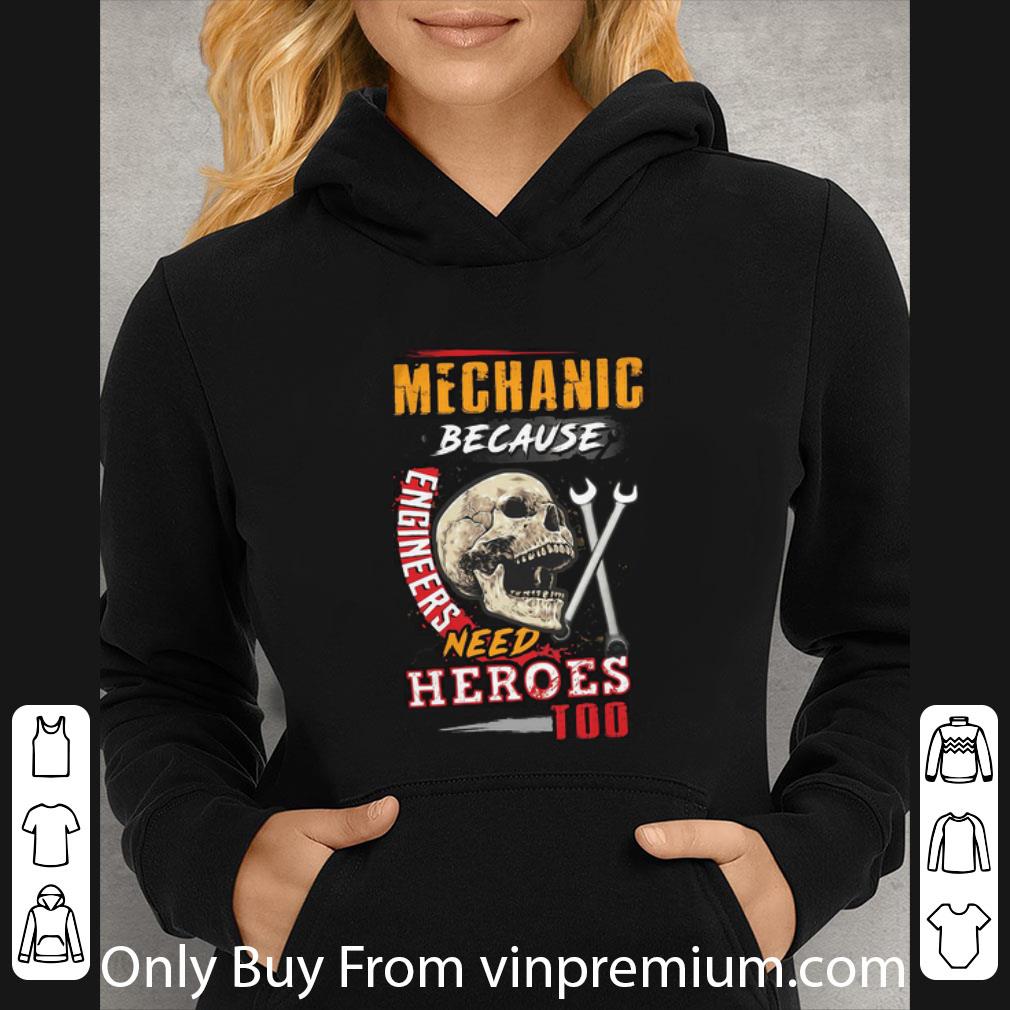 Pretty Skull Sarcastic Mechanic Because Engineers Need Heroes Too shirt