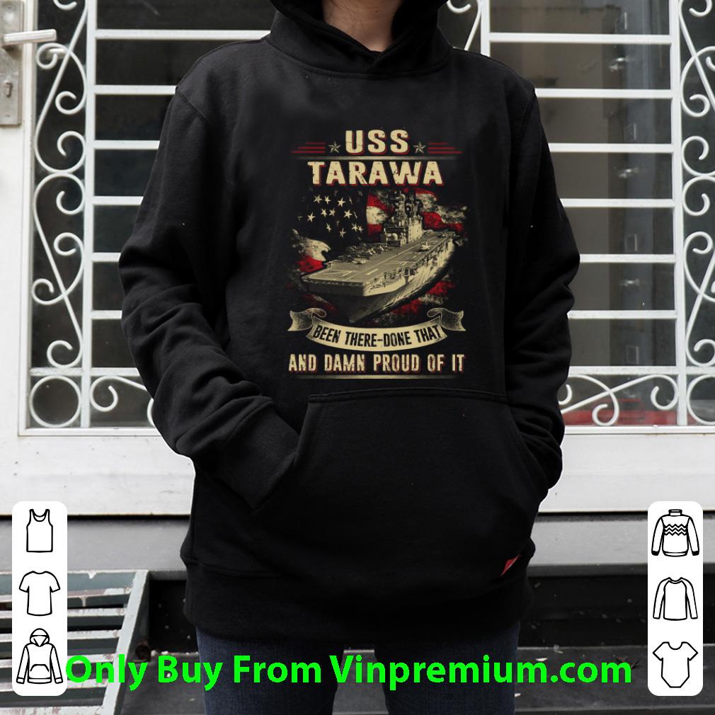 Awesome Navy USS Tarawa Been There Done That And Damn Proud Of It shirt 1 Awesome Navy USS Tarawa Been There Done That And Damn Proud Of It shirt
