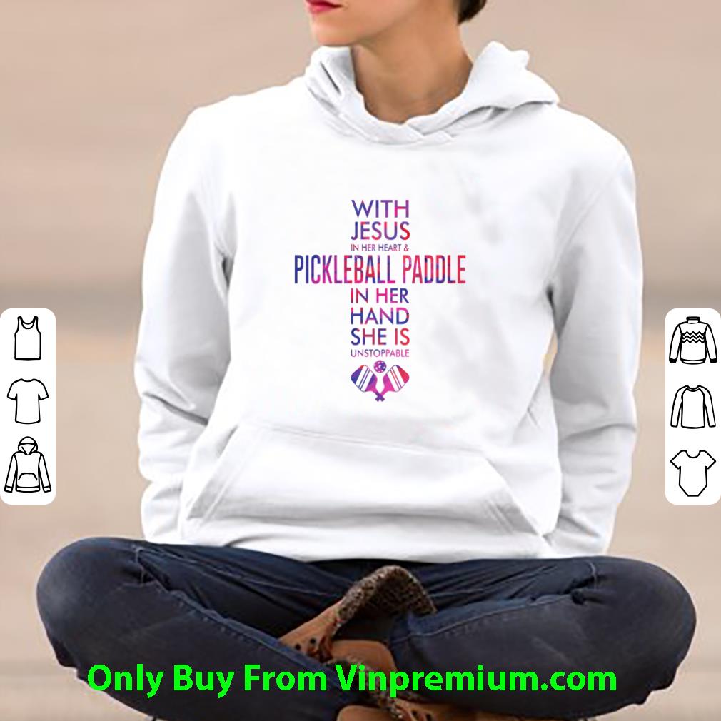 Pretty Cross With Jesus In Her Heart And Pickleball Paddle In Her Hand She Is Unstoppable shirt