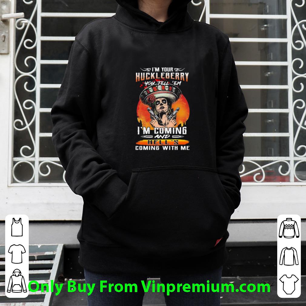 Original I’m Your Huckleberry You Tell Em I’m Coming And Hell’s Coming With Me Roses shirt 1 Original I’m Your Huckleberry You Tell Em I’m Coming And Hell’s Coming With Me Roses shirt