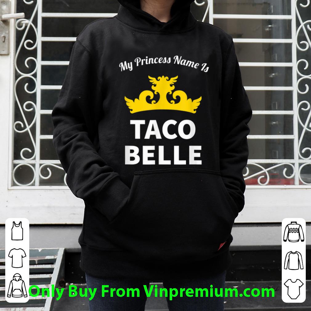 Great My Princess Nam Is Taco Belle shirt