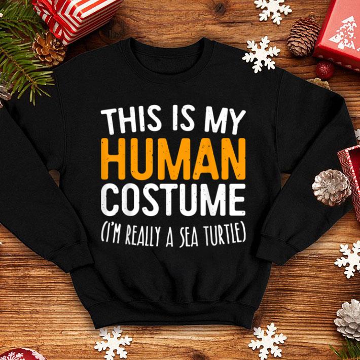 Hot This Is My Human Costume I'm Really A Sea Turtle shirt 1 Hot This Is My Human Costume I'm Really A Sea Turtle shirt