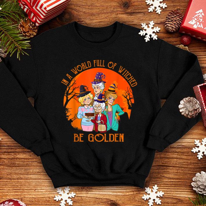 Hot In A World Full Of Witches Be Golden Halloween shirt 1 Hot In A World Full Of Witches Be Golden Halloween shirt