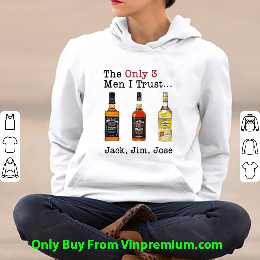 Original The Only 3 Men I Trust Jack Jim Jose shirt 1 Original The Only 3 Men I Trust Jack Jim Jose shirt