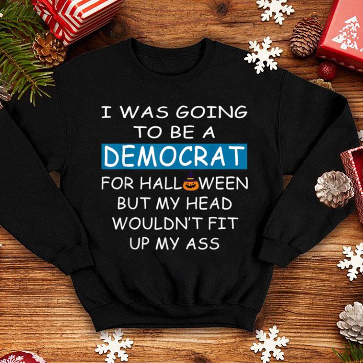 Hot I Was Going To Be A Democrat For Halloween Funny shirt
