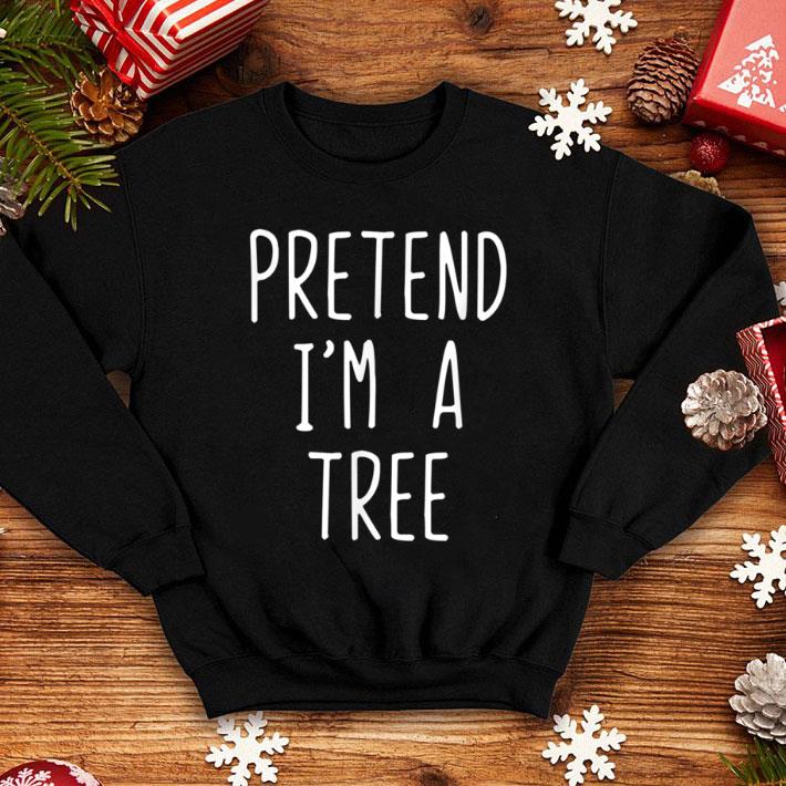 Nice Pretend I'm A Tree Costume Halloween Lazy Easy shirt 1 Nice Pretend I'm A Tree Costume Halloween Lazy Easy shirt