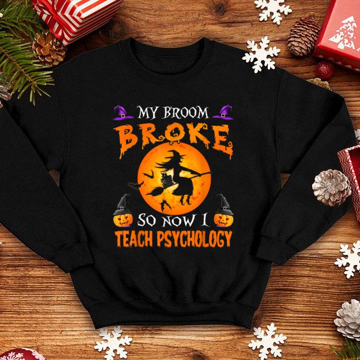 Original My Broom Broke So Now I Teach Psychology Funny Halloween shirt