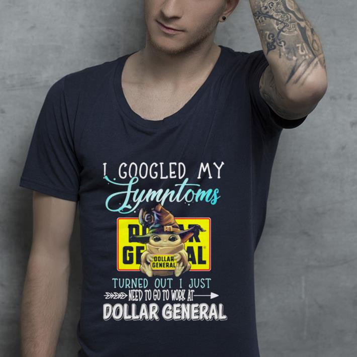 Nice Baby Yoda hug Dollar General I googled my Symptoms turns out I just need to go to work at Dollar General Shirt