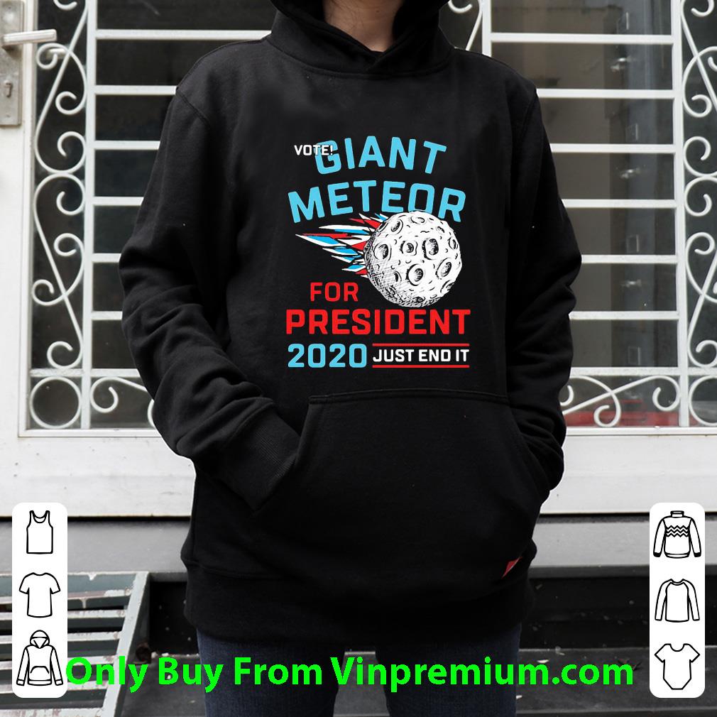 Top Vote Giant Meteor For President Just End It 2020 shirt 1 Top Vote Giant Meteor For President Just End It 2020 shirt