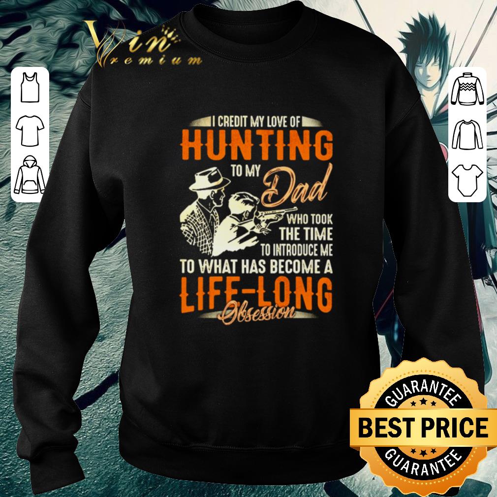 Nice I credit my loveof hunting to my Dad who took the time to introduce shirt
