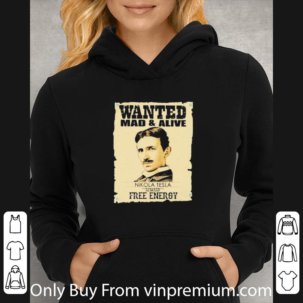 Awesome Wanted Mad And Alive Nikola Tesla Reward Free Energy shirt