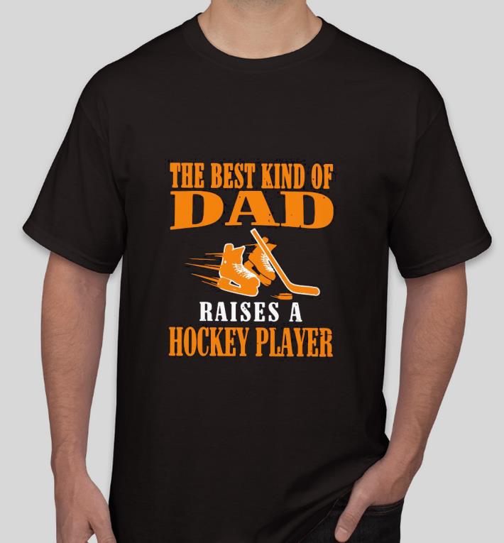 Premium The Best Kind Of Dad Raises A Hockey Player Shirt 1 Premium The Best Kind Of Dad Raises A Hockey Player Shirt