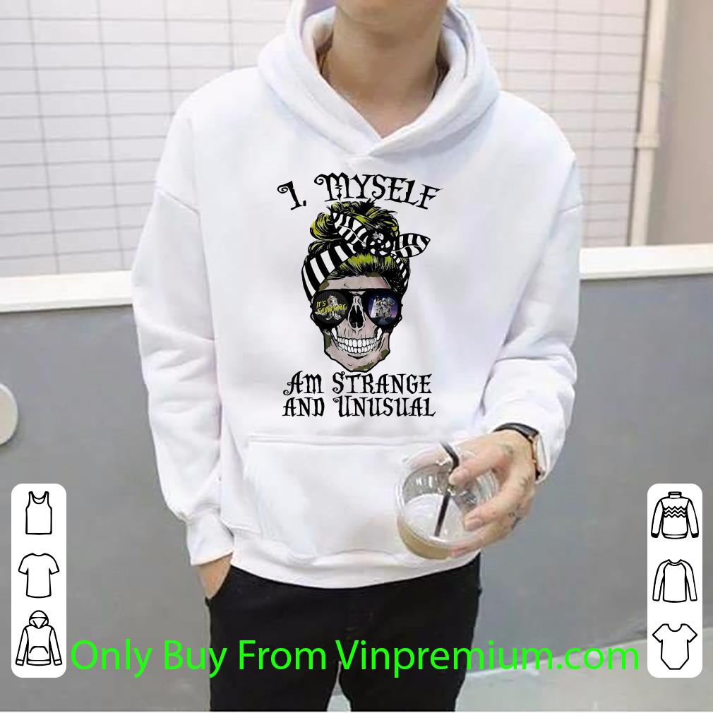 Nice I Myself Am Strange And Unusual Skull shirt