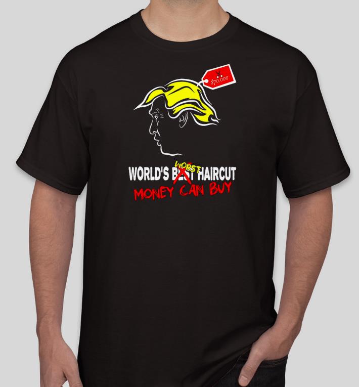 Nice Trump World’s Best Haircut Money Can Buy Shirt 1 Nice Trump World’s Best Haircut Money Can Buy Shirt