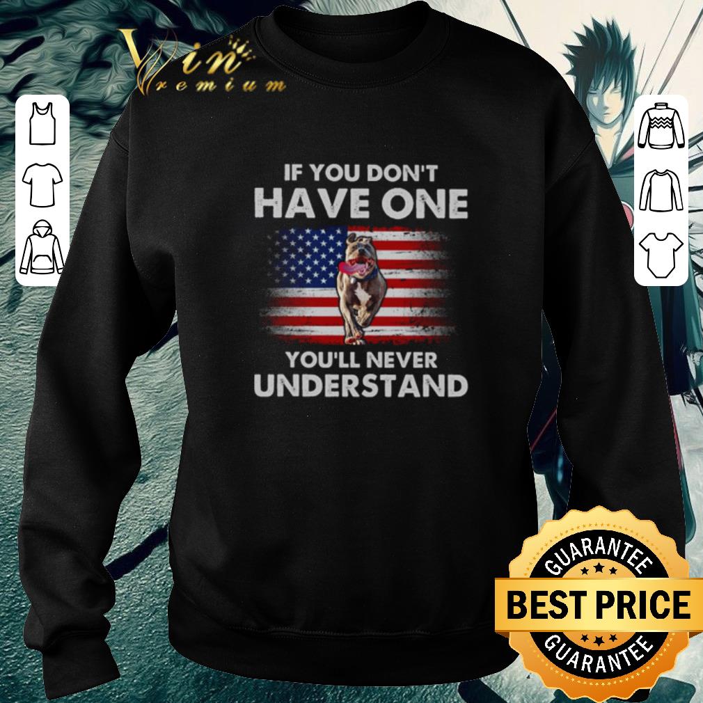 Awesome USA flag pitbull if you don’t have one you’ll never understand shirt 1 Awesome USA flag pitbull if you don’t have one you’ll never understand shirt