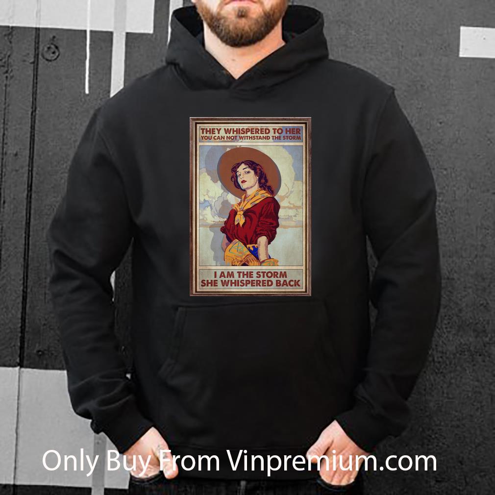 Nice Thew Whispered To Her You Can Not Withstand The Storm shirt