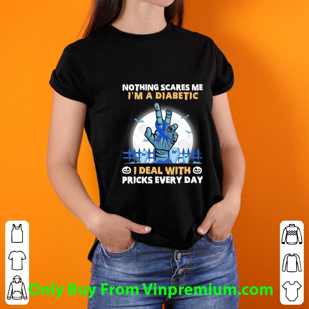 Hot Nothing Scares Me I'm A Diabetic I Deal With Pricks Every Day shirt