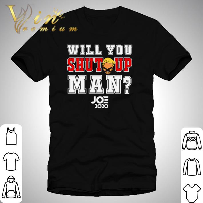 Original Will you shut up man Joe Biden 2020 shirt
