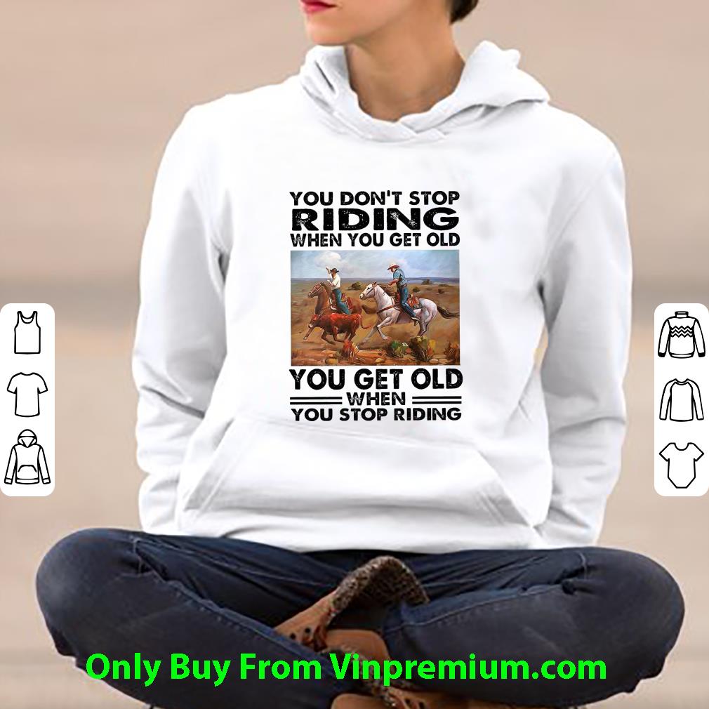 Top You Don’t Stop Riding When You Get Old You Get Old When You Stop Riding shirt 1 Top You Don’t Stop Riding When You Get Old You Get Old When You Stop Riding shirt