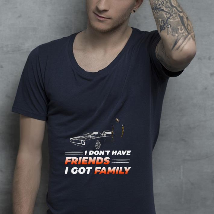 Nice Dominic Toretto I Don’t Have Friends I Got Family Shirt 1 Nice Dominic Toretto I Don’t Have Friends I Got Family Shirt