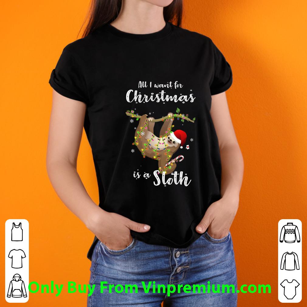 Pretty All I Want For Christmas Is A Sloth shirt