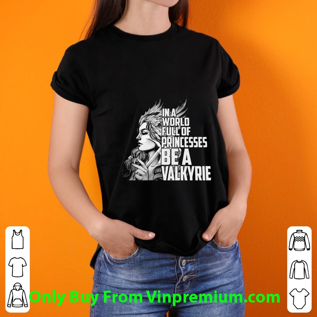 Pretty In A World Full Of Princesses Be A Valkyrie shirt