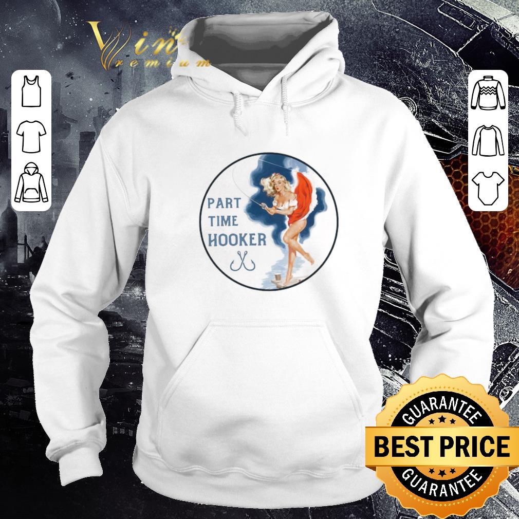 Girl Fishing Part Time Hooker shirt