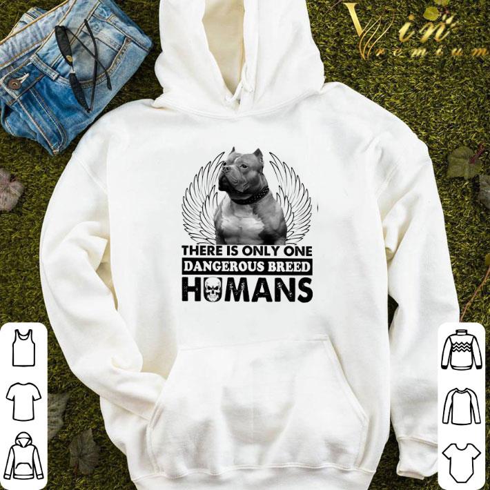 Pitbull angel there is only one dangerous breed humans shirt