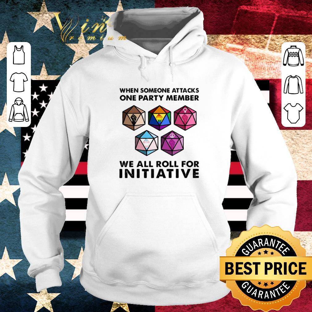Pretty When Someone Attacks One Party Member We All Roll For Initiative shirt