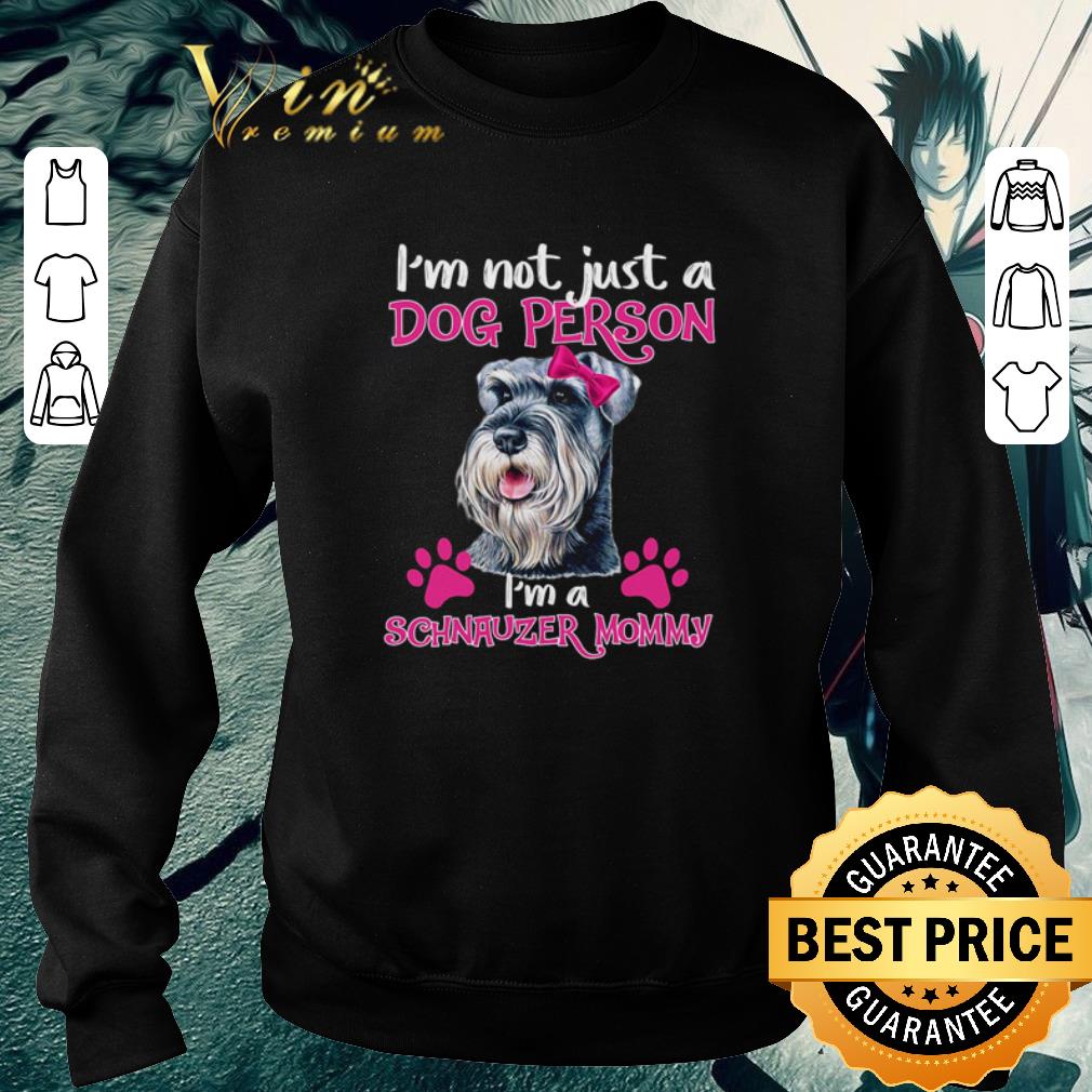 Top I’m not just a dog person i’m a Schnauzer mommy shirt