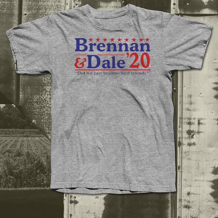 Nice Brennan And Dale 2020 Did We Just Become Best Friends Shirt