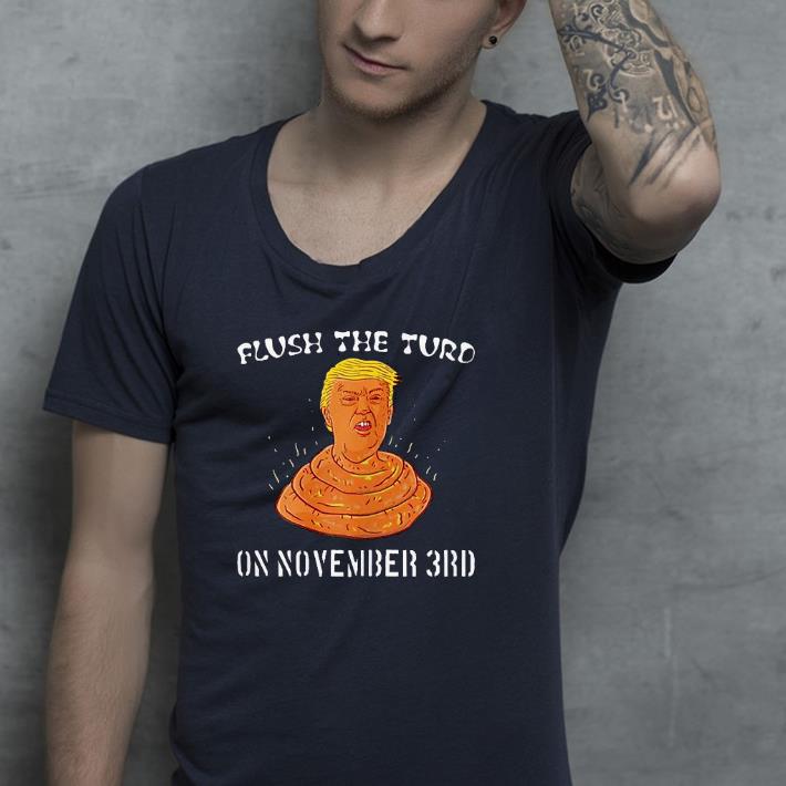 Nice Flush The Turd On November 3rd Anti President Trump Poo 2020 Shirt 1 Nice Flush The Turd On November 3rd Anti President Trump Poo 2020 Shirt