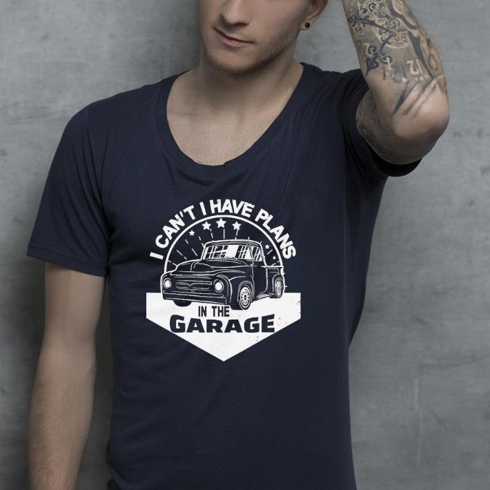 Nice I Can´t I Have Plans In The Garage Car Mechanic Shirt