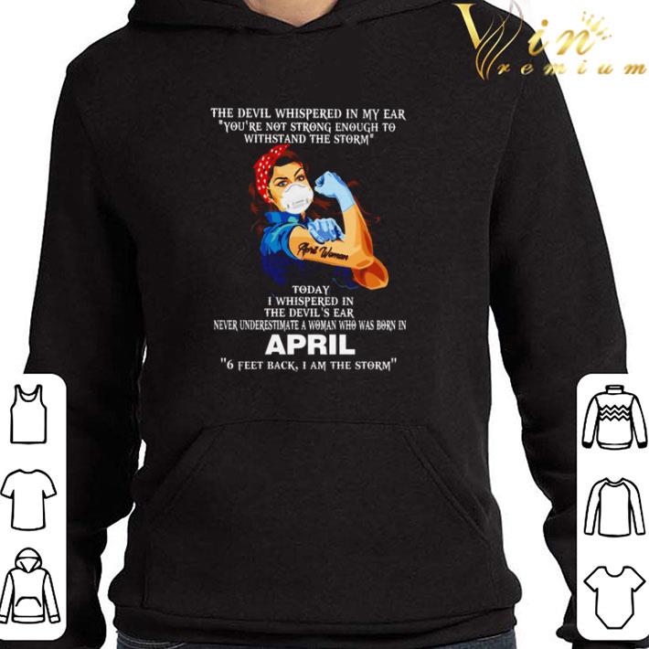 Strong woman the devil whispered in my ear you’re not strong enough to withstand the storm shirt